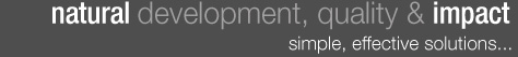 Natural Development, Quality and Impact. Simple, effective soutions...