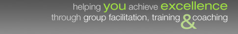 helping you achieve excellence through group facilitation, training and coaching